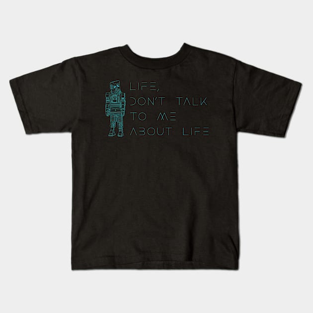 Life, don’t talk to me about life 2 Kids T-Shirt by Stupiditee